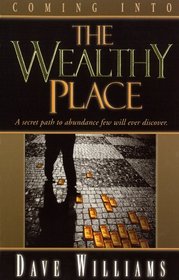 Coming into the Wealthy Place: A Secret Path to Abundance Few Will Ever Discover