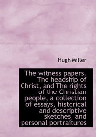 The witness papers. The headship of Christ, and The rights of the Christian people, a collection of