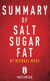 Summary of Salt Sugar Fat: by Michael Moss | Includes Analysis