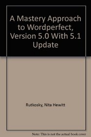 A Mastery Approach to Wordperfect, Version 5.0 With 5.1 Update