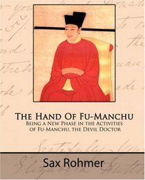 The Hand Of Fu-Manchu - Being a New Phase in the Activities of Fu-Manchu, the Devil Doctor