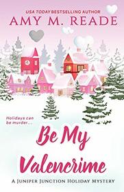 Be My Valencrime (The Juniper Junction Cozy Holiday Mystery Series)