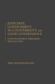 JUDICIARY, GOVERNMENT ACCOUNTABILITY and GOOD GOVERNANCE - A Critical Review of Bangladesh and South Asia