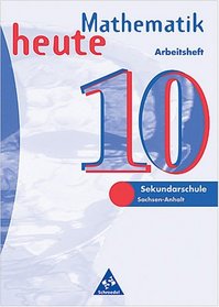Mathematik heute 10. Arbeitsheft. Sekundarschule. Sachsen-Anhalt