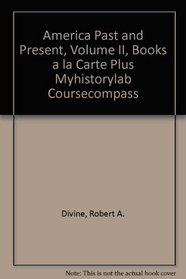 America Past and Present, Volume II, Books a la Carte Plus MyHistoryLab CourseCompass (8th Edition)