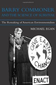 Barry Commoner and the Science of Survival: The Remaking of American Environmentalism (Urban and Industrial Environments)