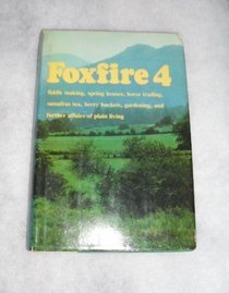 Foxfire 4: Water Systems, Fiddle Making, Logging, Gardening, Sassafras Tea, Wood Carving, and Further Affairs of Plain Living