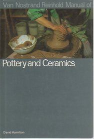 Van Nostrand Reinhold manual of pottery and ceramics (Van Nostrand Reinhold manuals)