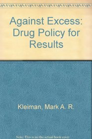 Against Excess: Drug Policy for Results