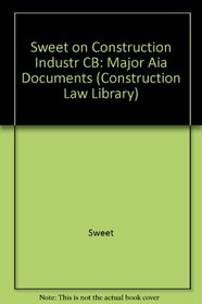 Sweet on Construction Industry Contracts: Major Aia Documents (Construction Law Library)