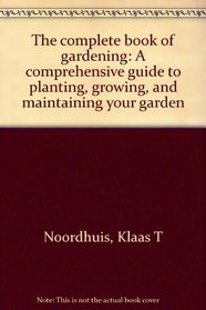 The complete book of gardening: A comprehensive guide to planting, growing, and maintaining your garden