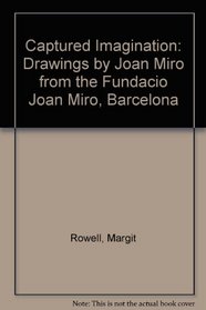 The Captured Imagination: Drawings by Joan Miro from the Fundacio Joan Miro, Barcelona