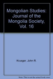 Mongolian Studies: Journal of the Mongolia Society, Vol. 16
