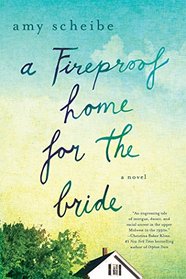 A Fireproof Home for the Bride: A Novel