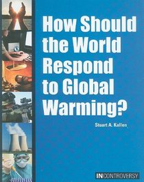 How Should the World Respond to Global Warming? (In Controversy Series)