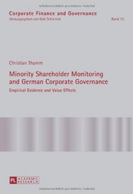 Minority Shareholder Monitoring and German Corporate Governance: Empirical Evidence and Value Effects (Corporate Finance and Governance)
