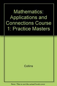 Mathematics: Applications and Connections Course 1: Practice Masters