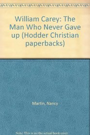 William Carey: The man who never gave up (Hodder Christian paperbacks)