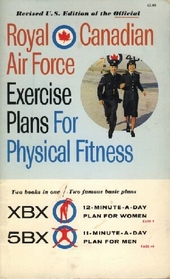 Royal Canadian Air Force Exercise Plans for Physical Fitness, Two books in one/Two famous basic plans: XBX / 5BX (Revised U.S. Edition)