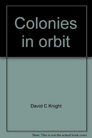 Colonies in orbit: The coming age of human settlements in space