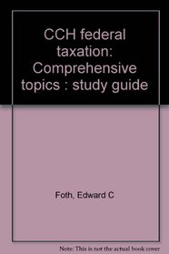 CCH federal taxation: Comprehensive topics : study guide