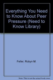 Everything You Need to Know About Peer Pressure (Need to Know Library)