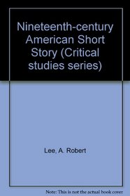 Nineteenth-century American Short Story (Critical studies series)