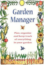 Garden Manager: Plan, Organize, and Keep Track of Everything in Your Garden