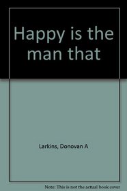 Happy is the man that