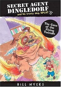 The Case of the Flying Toenails (Secret Agent Dingledorf and His Faithful Dog Splat, Book 3)