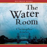 The Water Room (Bryant & May: Peculiar Crimes Unit, Bk 2) (Audio CD) (Unabridged)