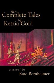 The Complete Tales of Ketzia Gold: A Novel