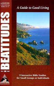 The Beatitudes: A Guide to Good Living : Matthew 5: 1-12 (Faith Walk Bible Studies)
