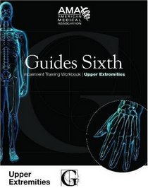 Guides Sixth Impairment Training Workbook: Upper Extremity (Guides Sixth Impairment Training Workbook Series)