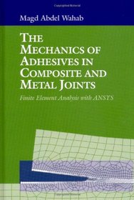 The Mechanics of Adhesives in Composite and Metal Joints