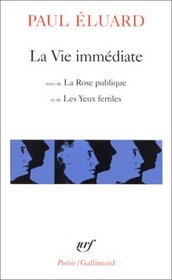La Vie Immediate/La Rose Publique/Les Yeux Fertiles Etc (French Edition)