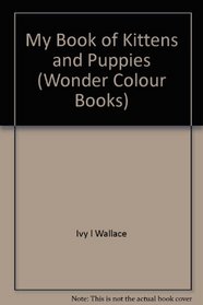 My Book of Kittens and Puppies (Wonder Col. Bks.)