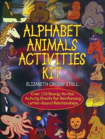 Alphabet Animals Activities Kit: Over 150 Ready-To-Use Activity Sheets for Reinforcing Letter-Sound Relationships
