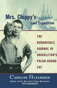 Mrs. Chippy's Last Expedition: The Remarkable Journal Of Shackleton's Polar-bound Cat