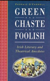 Green and Chaste and Foolish: Irish Literary and Theatrical Anecdotes