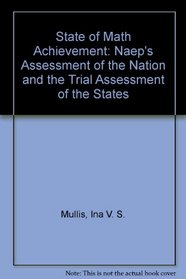 State of Math Achievement: Naep's Assessment of the Nation and the Trial Assessment of the States