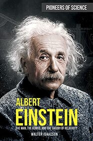Albert Einstein: The Man, the Genius, and the Theory of Relativity (Pioneers of Science)