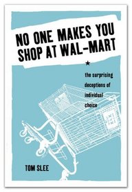 No One Makes You Shop at Wal-Mart: The Surprising Deceptions of Individual Choice