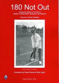 South Kirklees: A Pictorial History of Cricket in Halifax, Huddersfield and District (180 Not Out)