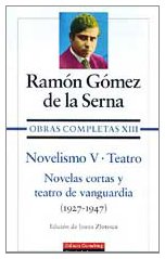 Novelismo V & Teatro: Novelas cortas y teatro de vanguardia/ Short Stories and Avant-Garde Theater (Obras Completas) (Spanish Edition)