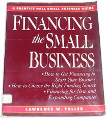 Financing the Small Business (A Prentice Hall Small Business Guide)
