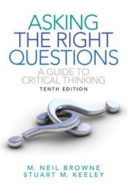 Asking the Right Questions: A Guide to Critical Thinking (10th Edition)