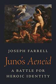 Juno's Aeneid: A Battle for Heroic Identity (Martin Classical Lectures, 36)
