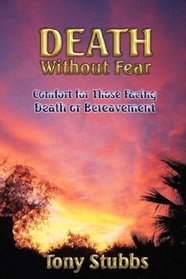 Death without Fear: Comfort for Those Facing Death or Bereavement