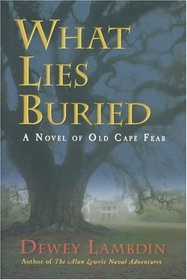 What Lies Buried : A Novel of Old Cape Fear